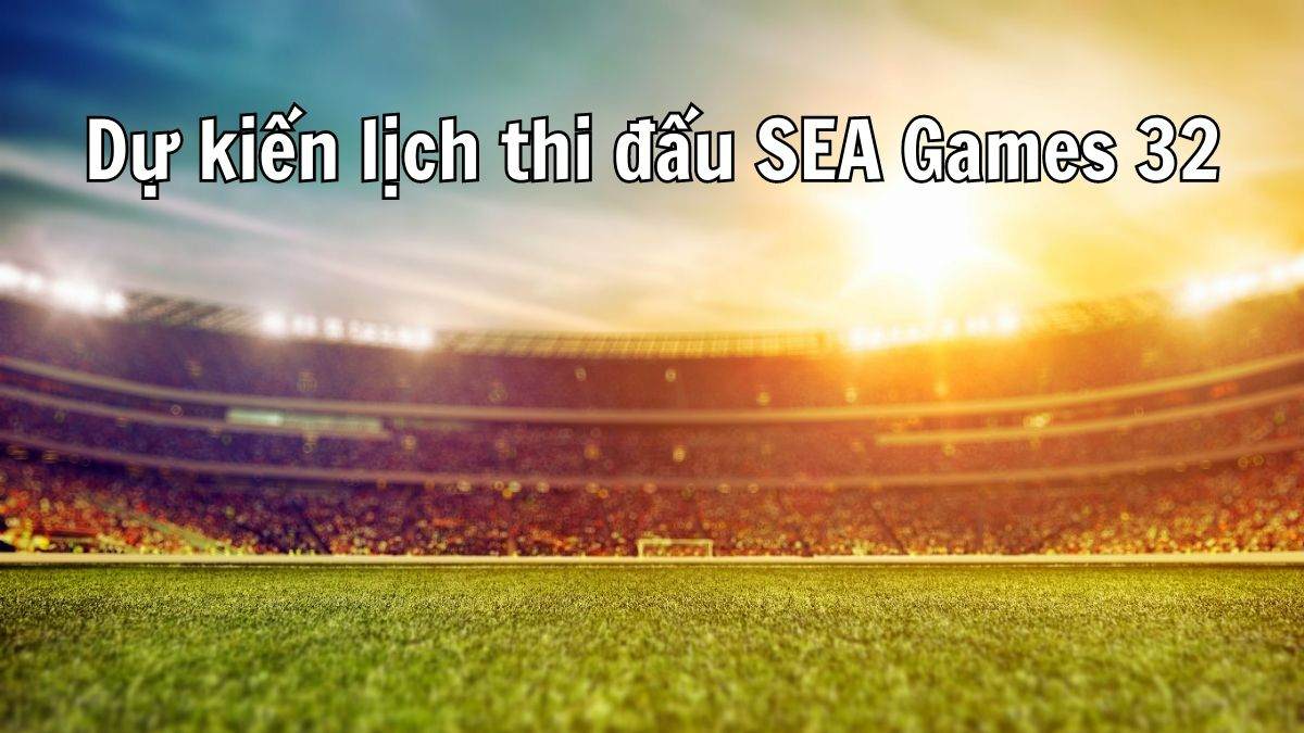 Lịch thi đấu bóng đá nam sea games 32 chi tiết nhất