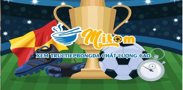 Giới thiệu Mitom TV - Kênh bóng đá trực tiếp số 1 Việt Nam