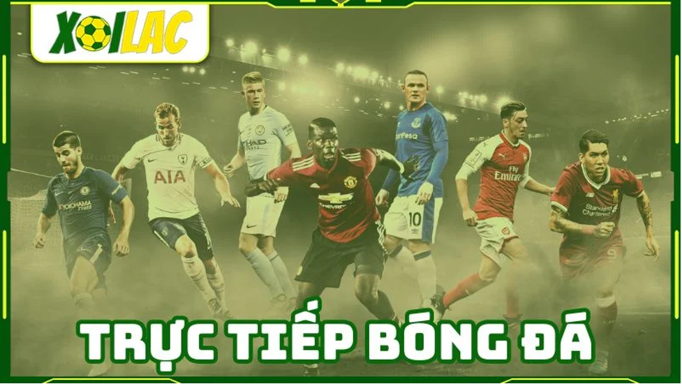 Truc tiep bong da Xoilac TV là nền tảng trực tiếp bóng đá trực tuyến phổ biến